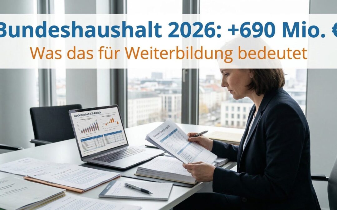Bundeshaushalt 2026: Weiterbildungsbudget der Bundesagentur für Arbeit steigt um 690 Millionen Euro auf 4,12 Milliarden Euro — Übersicht der wichtigsten Zahlen und Auswirkungen für AZAV-Bildungsträger