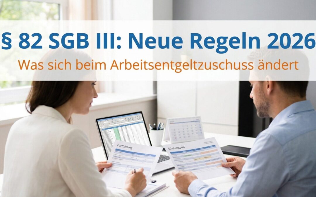 Fachliche Weisung § 82 SGB III 2026: Neue Regeln für den Arbeitsentgeltzuschuss bei der Weiterbildung Beschäftigter