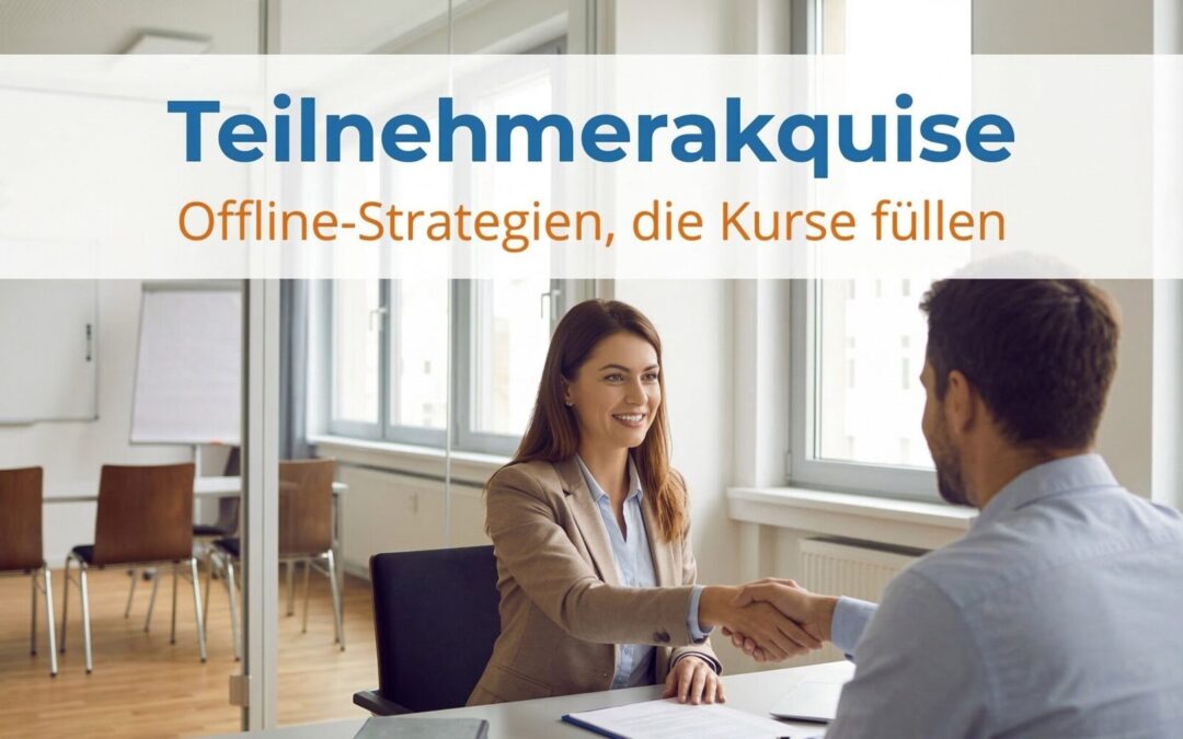 Teilnehmerakquise für Bildungsträger: Offline-Strategien für Jobcenter-Netzwerk, Events, Empfehlungen und Beratungsgespräche