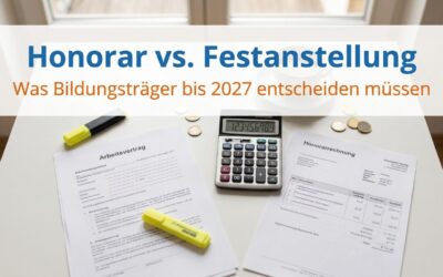 Honorardozenten für Bildungsträger: § 127 SGB IV verlängert bis 2027 — Honorar vs. Festanstellung im Kostenvergleich